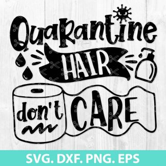 Quarantine Hair Don’t Care SVG