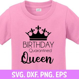 Download Quarantined Birthday Queen Svg Dxf Png Eps Cut Files