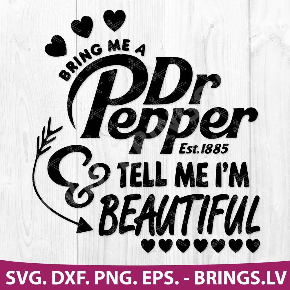 Bring Me A Dr Pepper Tell Me Im Beautiful SVG