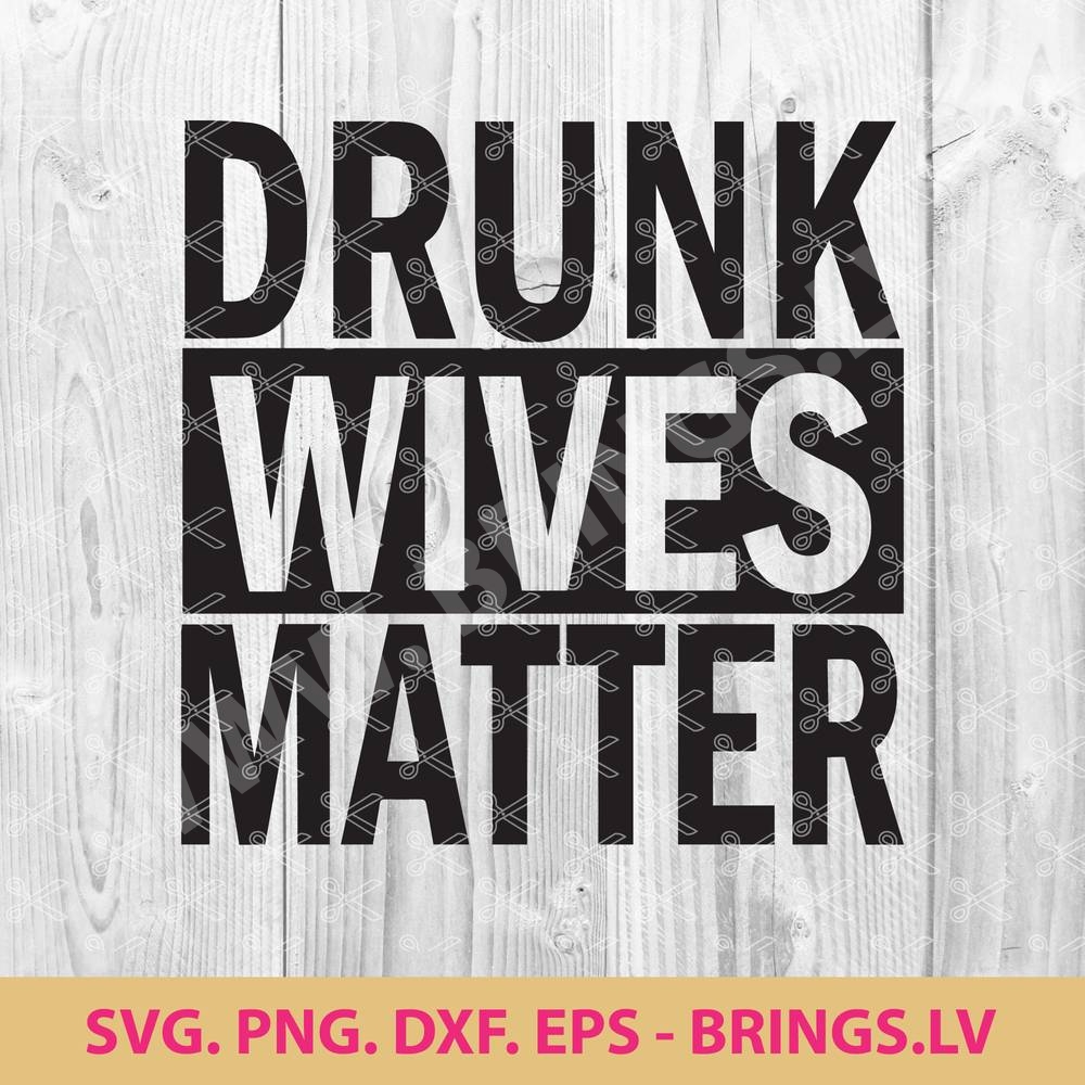 Drunk Wives Matter SVG