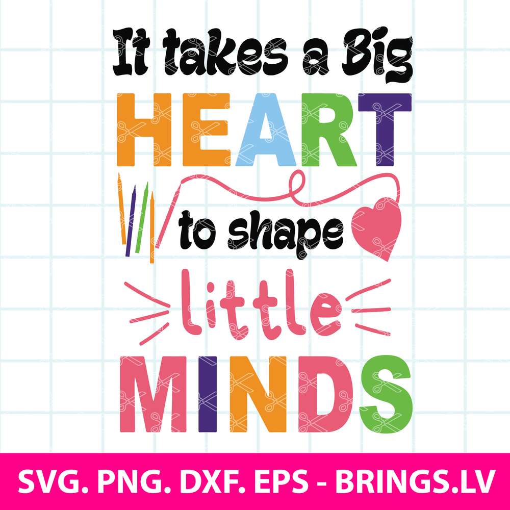 it-takes-a-big-heart-to-shape-little-minds-svg-png
