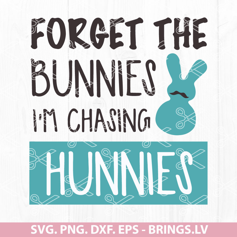FORGET THE BUNNIES IM CHASING HUNNIES SVG