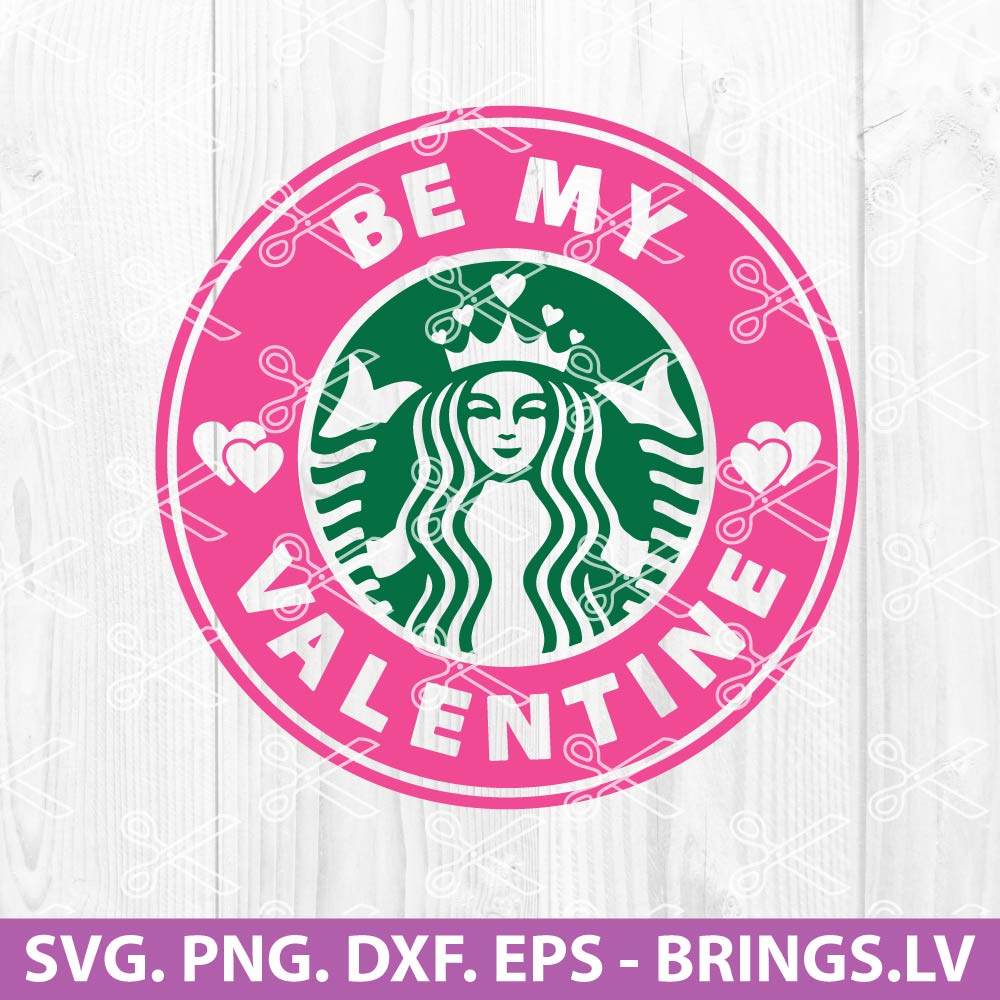 Starbucks Tumbler Valentines Day SVG, Starbucks Valentines SVG, Be My