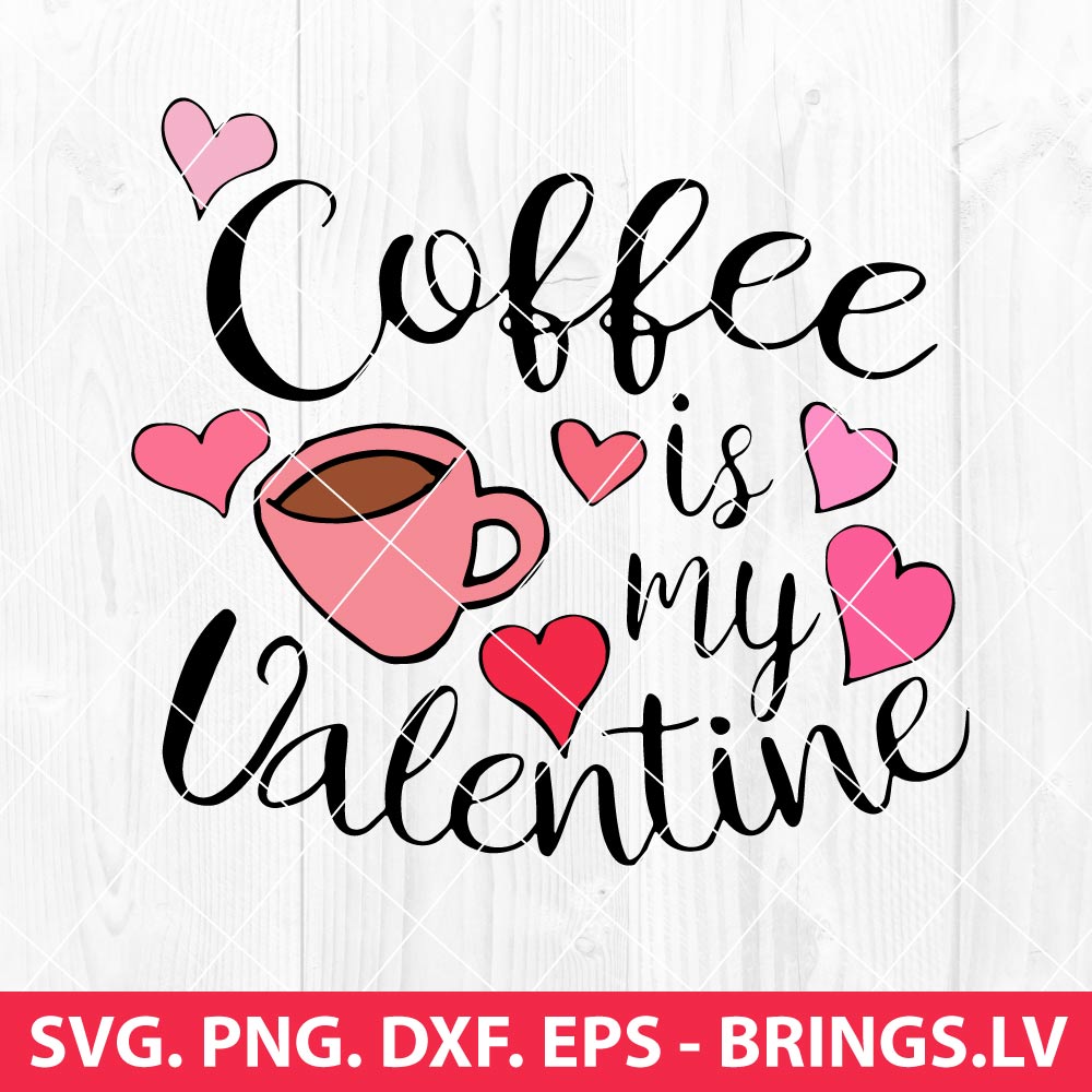 Coffee is my Valentine SVG, Valentines Day Coffee Lovers SVG, Coffee ...