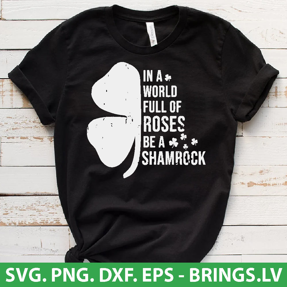 In A World Full Of Roses Be A Shamrock St Patricks Day SVG