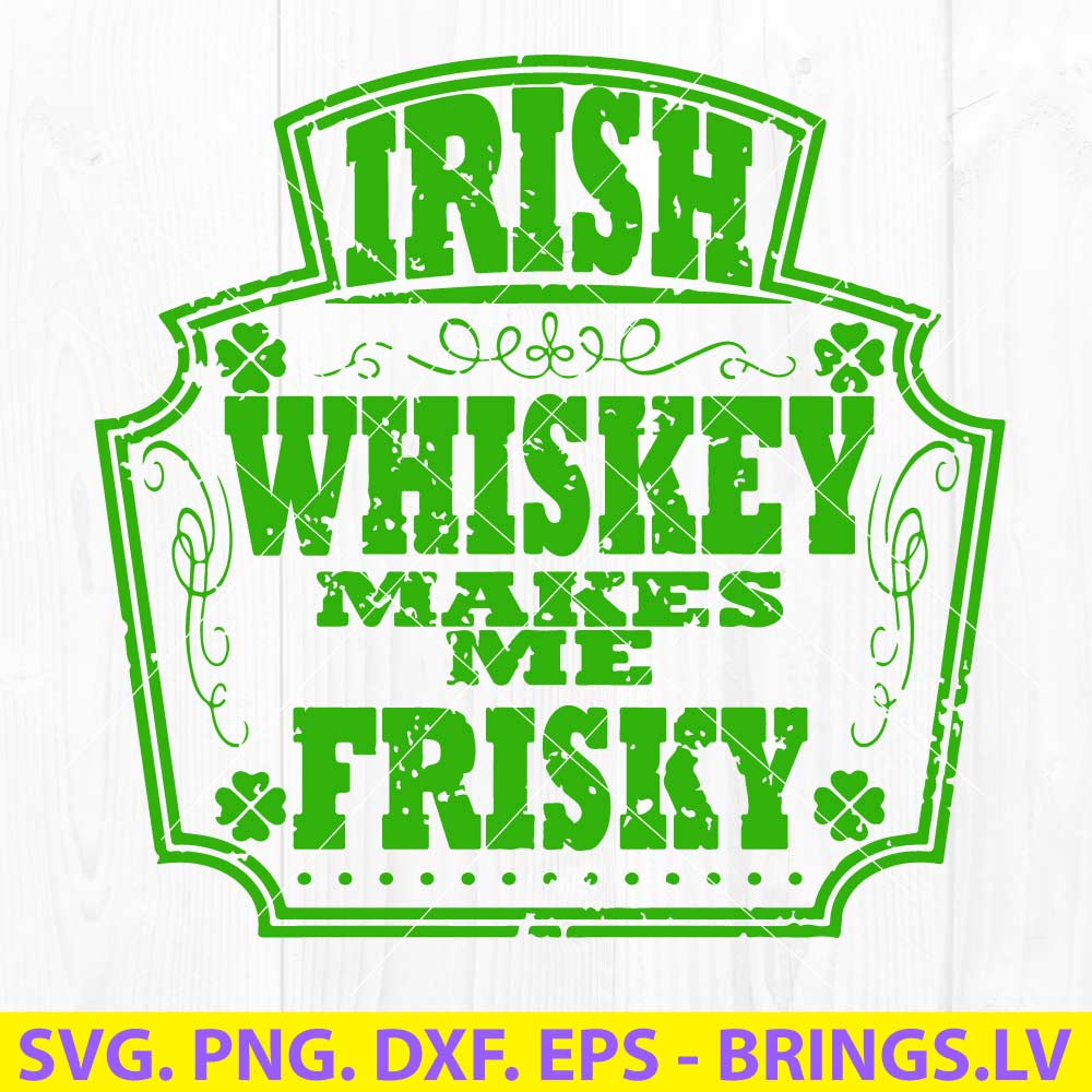 Irish Whiskey Makes Me Frisky St. Patrick's Day SVG