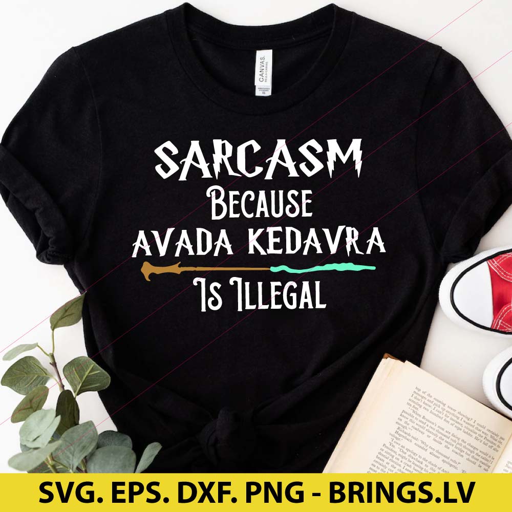 Sarcasm Because Avada Kedavra Is Illegal SVG