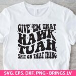 Hawk Tuah SVG Give Em That Hawk Tuah Spit On That Thing SVG PNG DXF EPS Cut Files for Cricut and Silhouette Instant Download