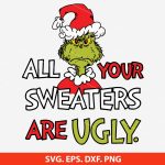 All of Your Sweaters are Ugly SVG, Grinch SVG, funny Christmas SVG, holiday humor SVG, sarcastic Christmas SVG, Instant Download