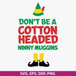 Don't Be a Cotton Headed Ninny Muggins SVG, Ninny Muggins SVG, Cotton Headed Ninny Muggins SVG, Funny holiday SVG, Elf movie SVG