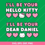 I’ll Be Your Hello Kitty SVG, Hello Kitty SVG, Valentine’s Day SVG, Hello Kitty Love Design, I'll Be Your Dear Daniel SVG, PNG, DXF, EPS