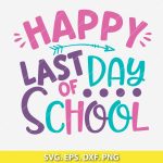 Happy Last Day of School SVG, Last day of school SVG, end of school year SVG, school celebration design, teacher appreciation SVG